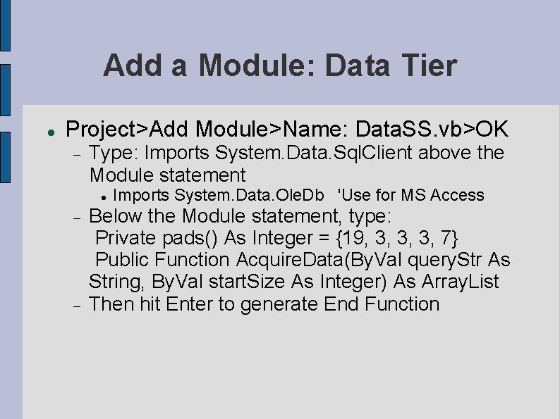 Add a Module: Data Tier Project>Add Module>Name: Data. SS. vb>OK Type: Imports System. Data. Add a Module: Data Tier Project>Add Module>Name: Data. SS. vb>OK Type: Imports System. Data.