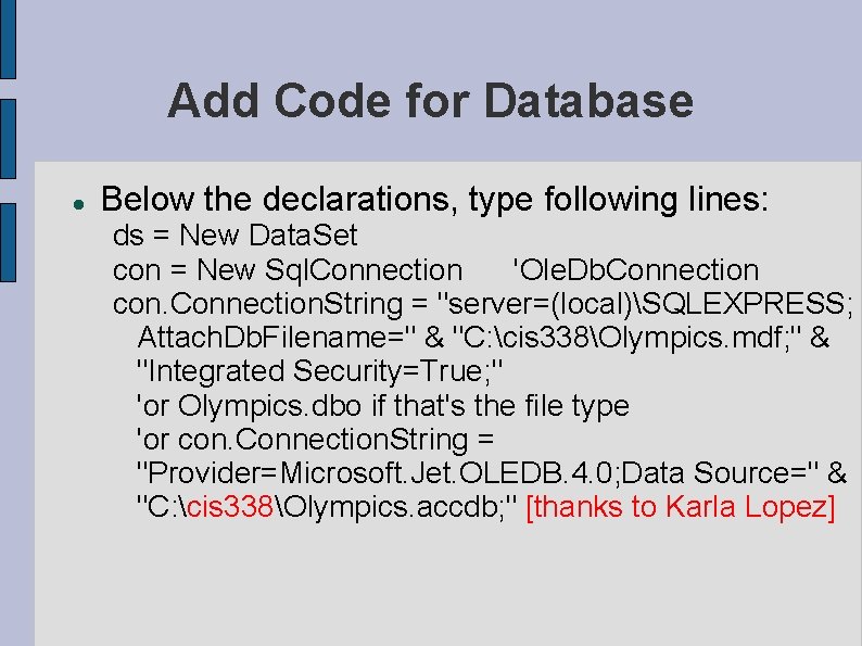 Add Code for Database Below the declarations, type following lines: ds = New Data. Add Code for Database Below the declarations, type following lines: ds = New Data.