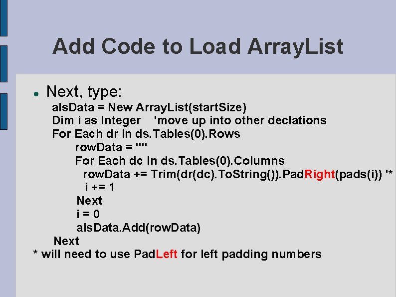 Add Code to Load Array. List Next, type: als. Data = New Array. List(start. Add Code to Load Array. List Next, type: als. Data = New Array. List(start.