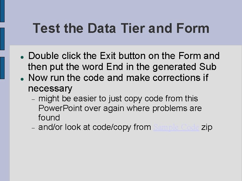 Test the Data Tier and Form Double click the Exit button on the Form Test the Data Tier and Form Double click the Exit button on the Form