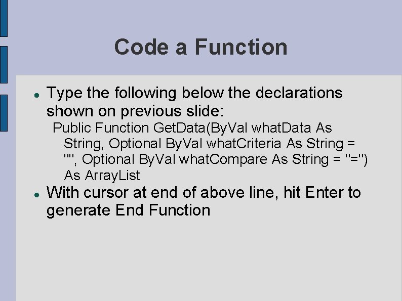Code a Function Type the following below the declarations shown on previous slide: Public Code a Function Type the following below the declarations shown on previous slide: Public