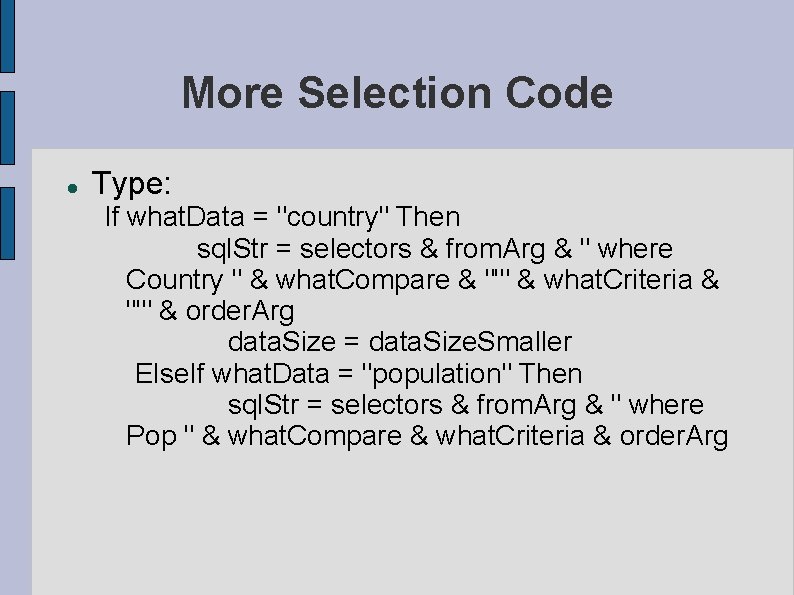 More Selection Code Type: If what. Data = "country" Then sql. Str = selectors More Selection Code Type: If what. Data = "country" Then sql. Str = selectors