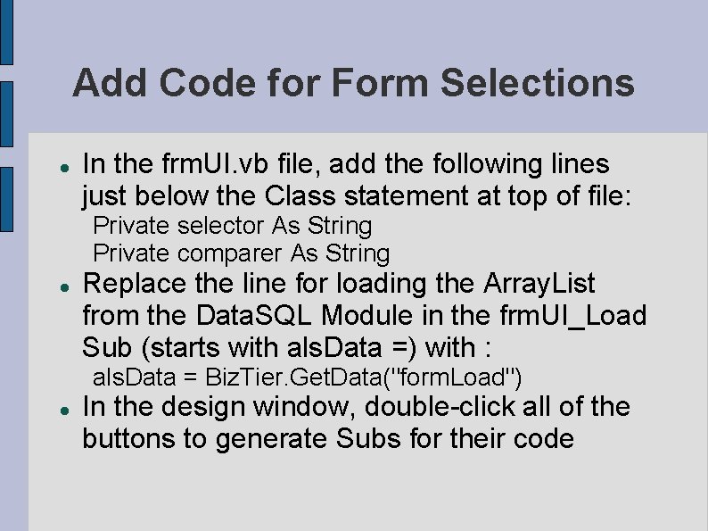 Add Code for Form Selections In the frm. UI. vb file, add the following Add Code for Form Selections In the frm. UI. vb file, add the following