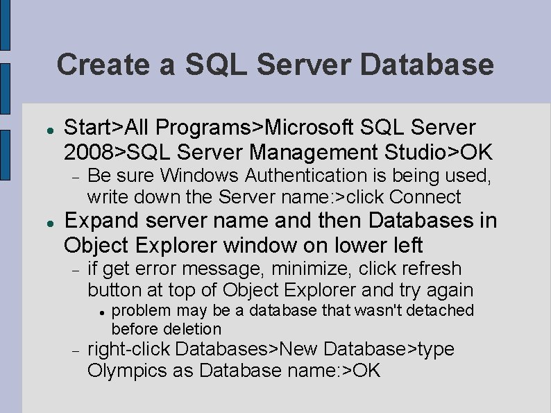 Create a SQL Server Database Start>All Programs>Microsoft SQL Server 2008>SQL Server Management Studio>OK Be Create a SQL Server Database Start>All Programs>Microsoft SQL Server 2008>SQL Server Management Studio>OK Be