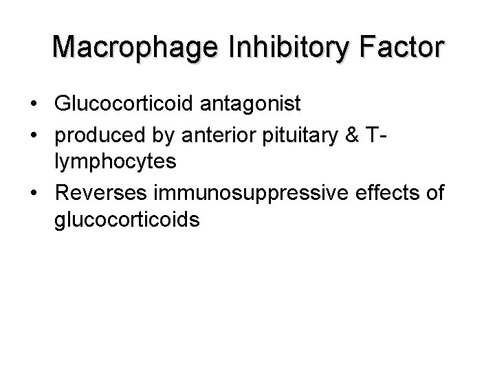 Macrophage Inhibitory Factor • Glucocorticoid antagonist • produced by anterior pituitary & Tlymphocytes •