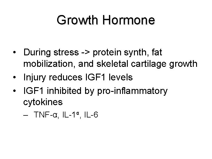 Growth Hormone • During stress -> protein synth, fat mobilization, and skeletal cartilage growth