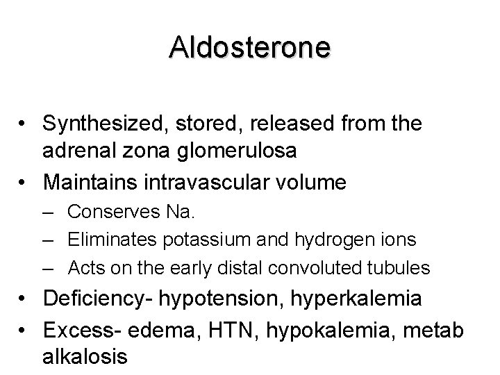 Aldosterone • Synthesized, stored, released from the adrenal zona glomerulosa • Maintains intravascular volume