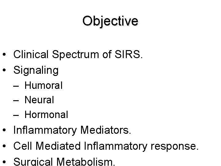 Objective • Clinical Spectrum of SIRS. • Signaling – Humoral – Neural – Hormonal