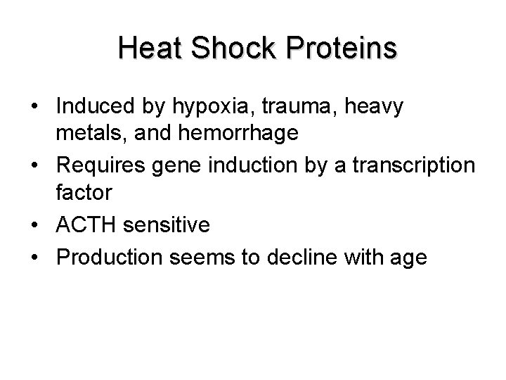 Heat Shock Proteins • Induced by hypoxia, trauma, heavy metals, and hemorrhage • Requires