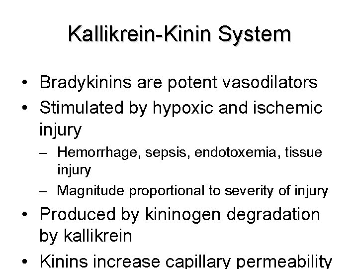 Kallikrein-Kinin System • Bradykinins are potent vasodilators • Stimulated by hypoxic and ischemic injury