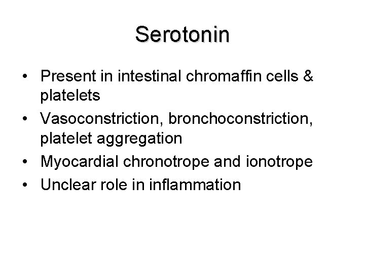 Serotonin • Present in intestinal chromaffin cells & platelets • Vasoconstriction, bronchoconstriction, platelet aggregation