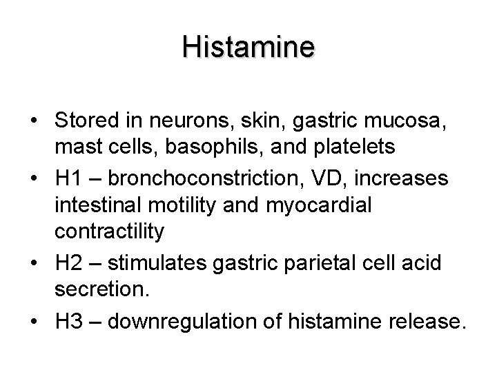 Histamine • Stored in neurons, skin, gastric mucosa, mast cells, basophils, and platelets •