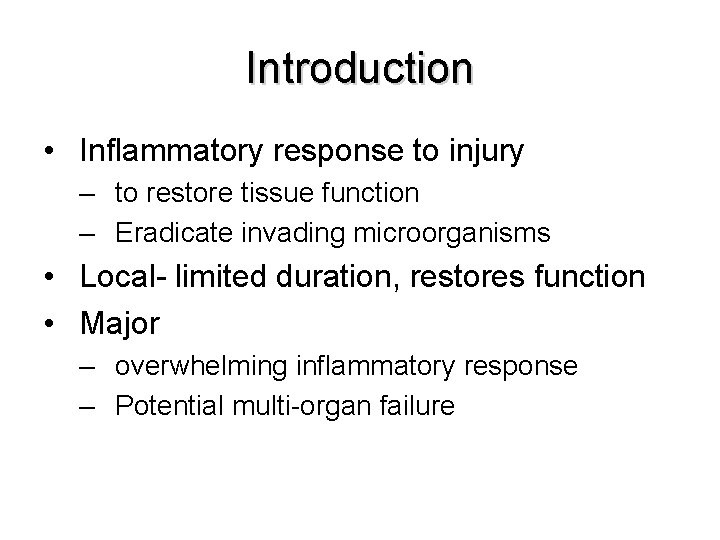 Introduction • Inflammatory response to injury – to restore tissue function – Eradicate invading