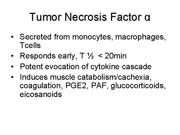 Tumor Necrosis Factor α • Secreted from monocytes, macrophages, Tcells • Responds early, T