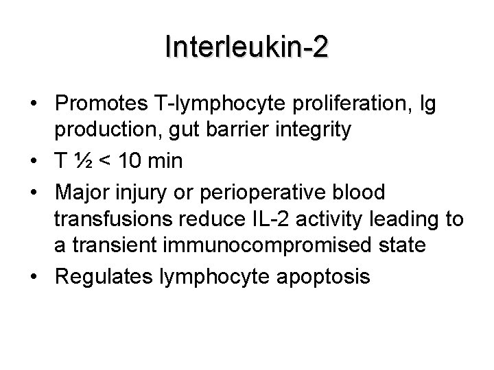 Interleukin-2 • Promotes T-lymphocyte proliferation, Ig production, gut barrier integrity • T ½ <