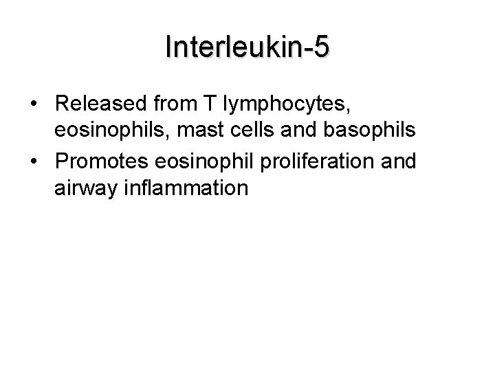 Interleukin-5 • Released from T lymphocytes, eosinophils, mast cells and basophils • Promotes eosinophil