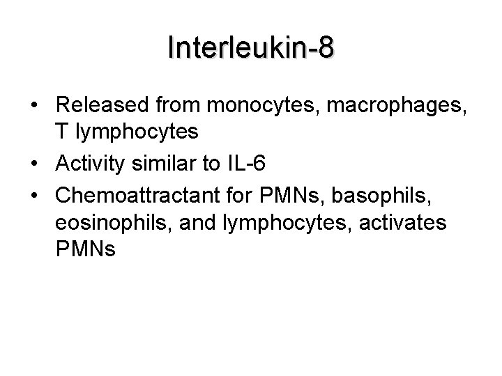 Interleukin-8 • Released from monocytes, macrophages, T lymphocytes • Activity similar to IL-6 •