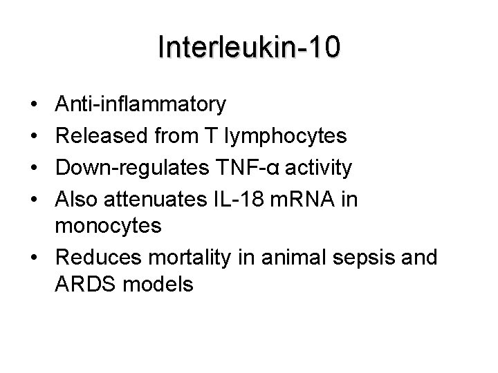 Interleukin-10 • • Anti-inflammatory Released from T lymphocytes Down-regulates TNF-α activity Also attenuates IL-18