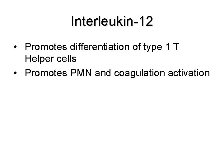 Interleukin-12 • Promotes differentiation of type 1 T Helper cells • Promotes PMN and