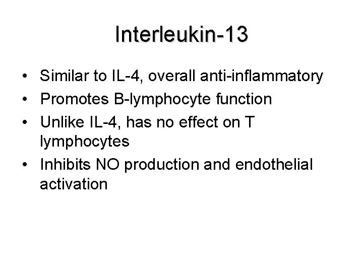 Interleukin-13 • Similar to IL-4, overall anti-inflammatory • Promotes B-lymphocyte function • Unlike IL-4,