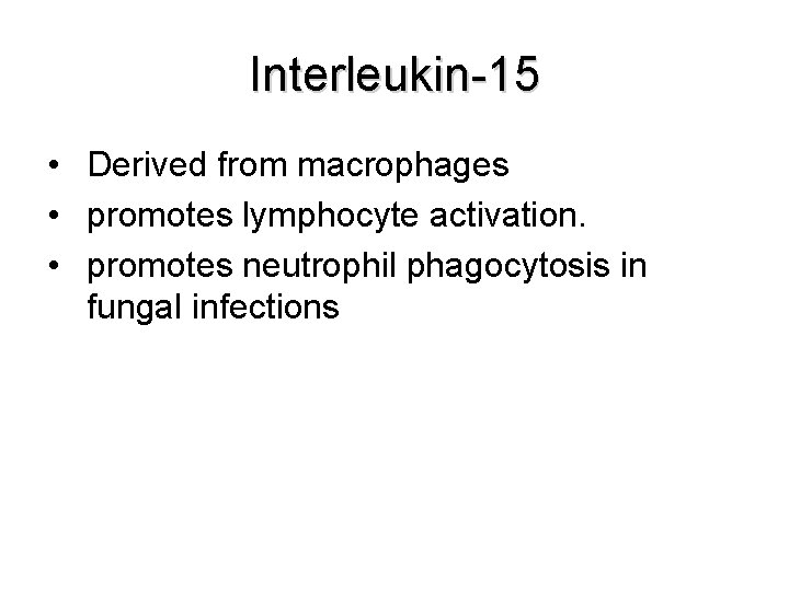 Interleukin-15 • Derived from macrophages • promotes lymphocyte activation. • promotes neutrophil phagocytosis in