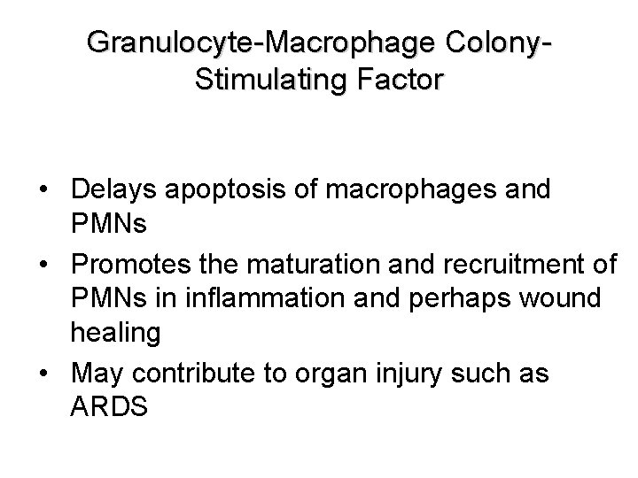 Granulocyte-Macrophage Colony. Stimulating Factor • Delays apoptosis of macrophages and PMNs • Promotes the