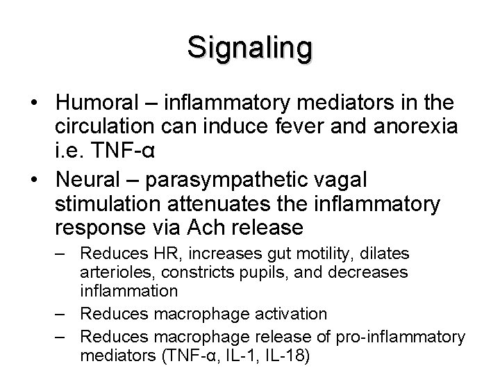 Signaling • Humoral – inflammatory mediators in the circulation can induce fever and anorexia