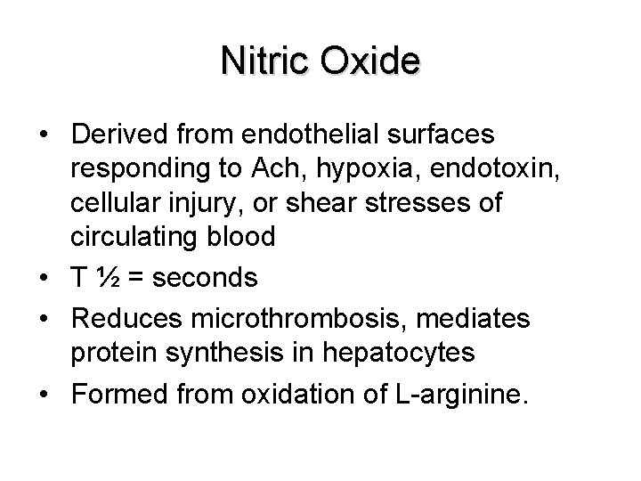 Nitric Oxide • Derived from endothelial surfaces responding to Ach, hypoxia, endotoxin, cellular injury,