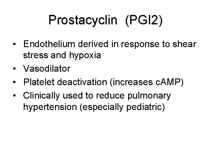 Prostacyclin (PGI 2) • Endothelium derived in response to shear stress and hypoxia •