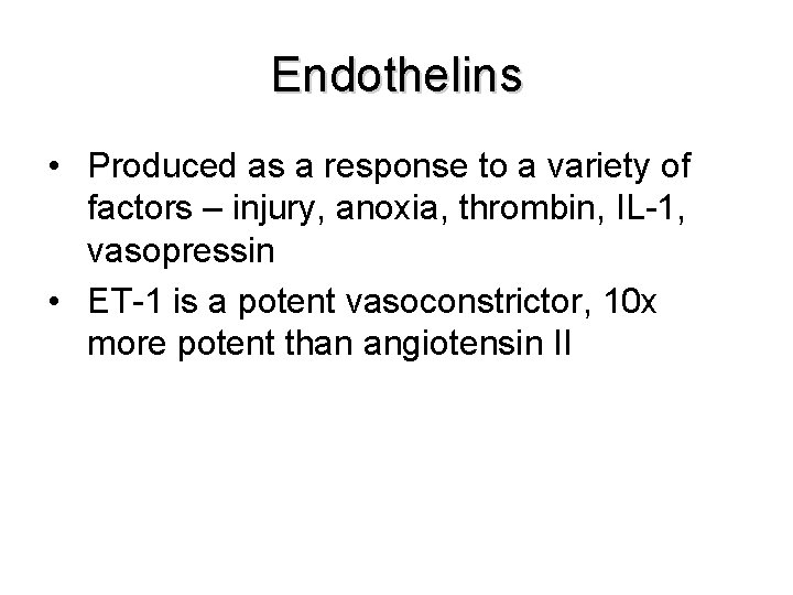 Endothelins • Produced as a response to a variety of factors – injury, anoxia,
