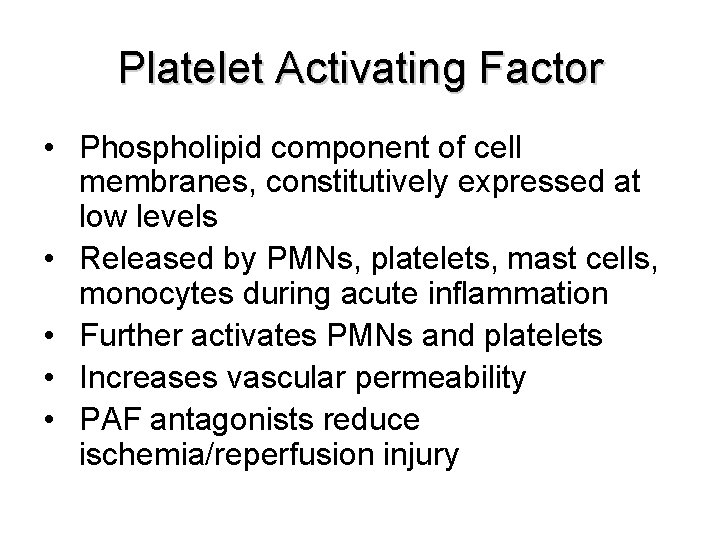 Platelet Activating Factor • Phospholipid component of cell membranes, constitutively expressed at low levels