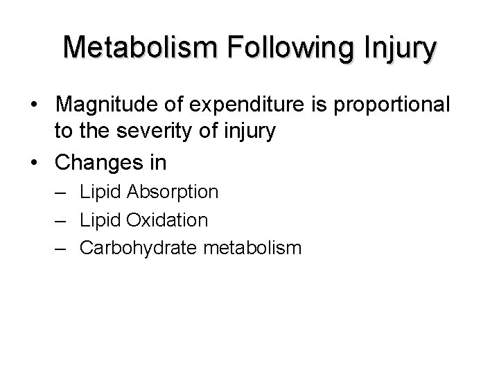 Metabolism Following Injury • Magnitude of expenditure is proportional to the severity of injury