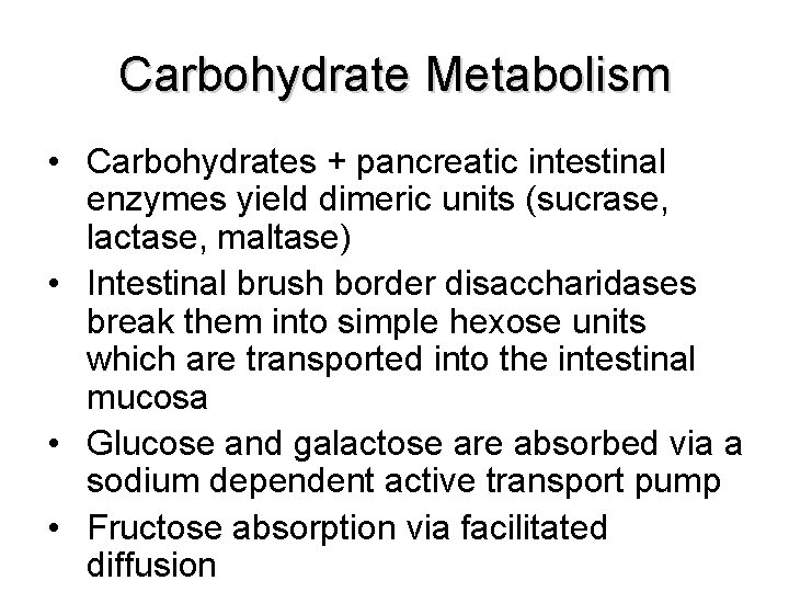 Carbohydrate Metabolism • Carbohydrates + pancreatic intestinal enzymes yield dimeric units (sucrase, lactase, maltase)