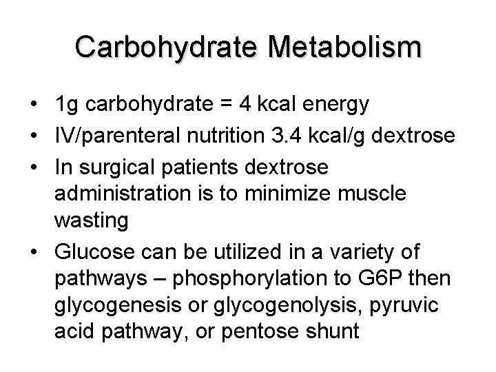 Carbohydrate Metabolism • 1 g carbohydrate = 4 kcal energy • IV/parenteral nutrition 3.