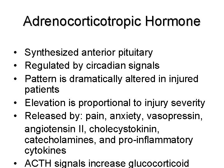 Adrenocorticotropic Hormone • Synthesized anterior pituitary • Regulated by circadian signals • Pattern is