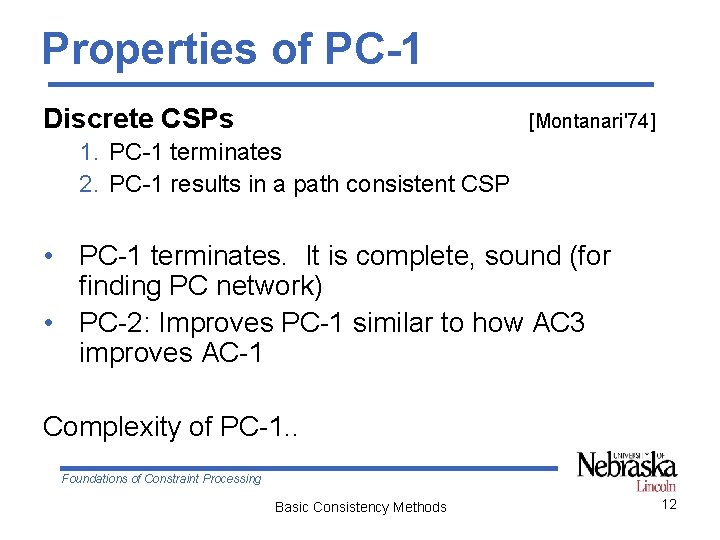 Properties of PC-1 Discrete CSPs [Montanari'74] 1. PC-1 terminates 2. PC-1 results in a