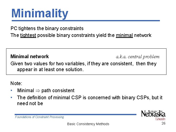 Minimality PC tightens the binary constraints The tightest possible binary constraints yield the minimal