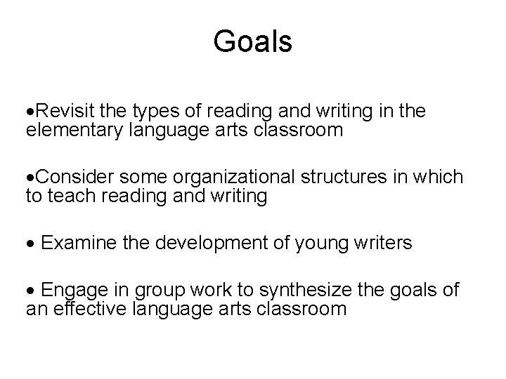 Goals Revisit the types of reading and writing in the elementary language arts classroom