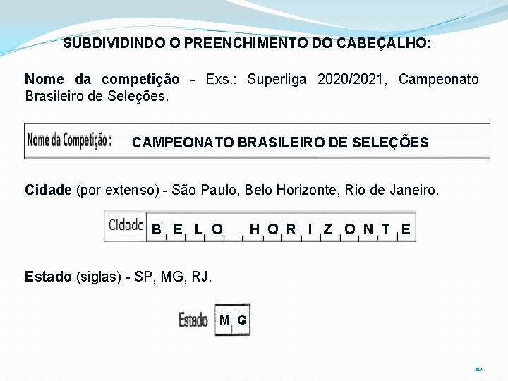 SUBDIVIDINDO O PREENCHIMENTO DO CABEÇALHO: Nome da competição - Exs. : Superliga 2020/2021, Campeonato