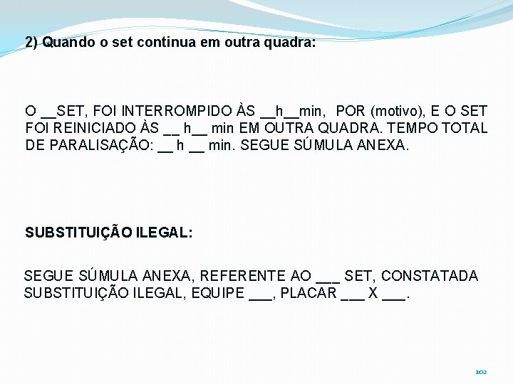 2) Quando o set continua em outra quadra: O __SET, FOI INTERROMPIDO ÀS __h__min,