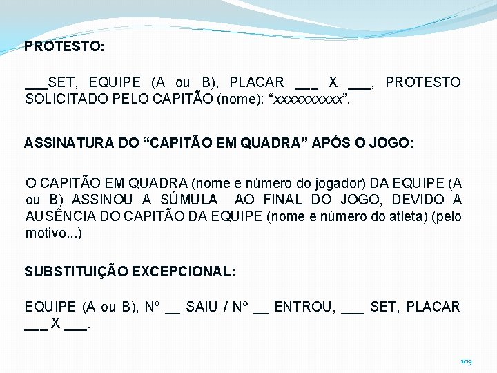 PROTESTO: ___SET, EQUIPE (A ou B), PLACAR ___ X ___, PROTESTO SOLICITADO PELO CAPITÃO