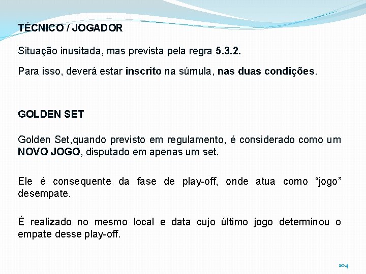 TÉCNICO / JOGADOR Situação inusitada, mas prevista pela regra 5. 3. 2. Para isso,