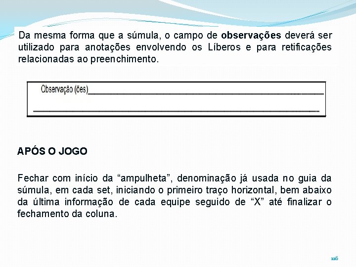 Da mesma forma que a súmula, o campo de observações deverá ser utilizado para