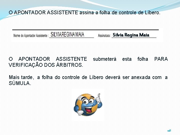 O APONTADOR ASSISTENTE assina a folha de controle de Líbero. Silvia Regina Maia O