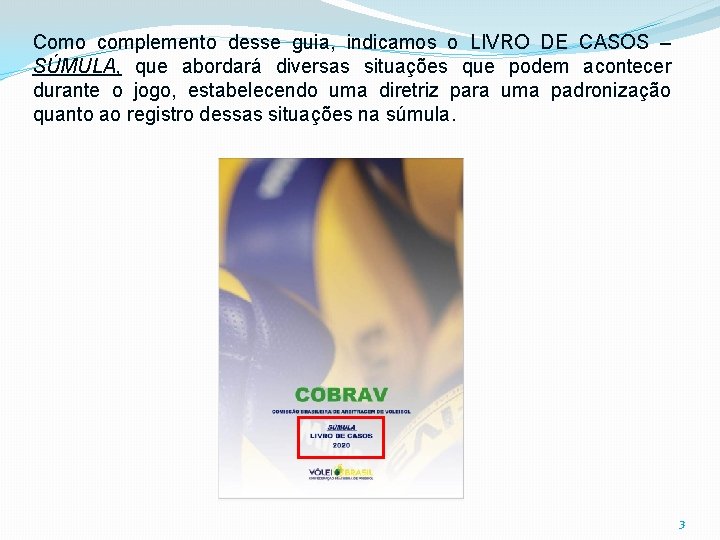 Como complemento desse guia, indicamos o LIVRO DE CASOS – SÚMULA, que abordará diversas