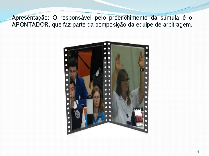 Apresentação: O responsável pelo preenchimento da súmula é o APONTADOR, que faz parte da