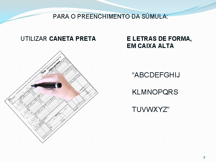 PARA O PREENCHIMENTO DA SÚMULA: UTILIZAR CANETA PRETA E LETRAS DE FORMA, EM CAIXA