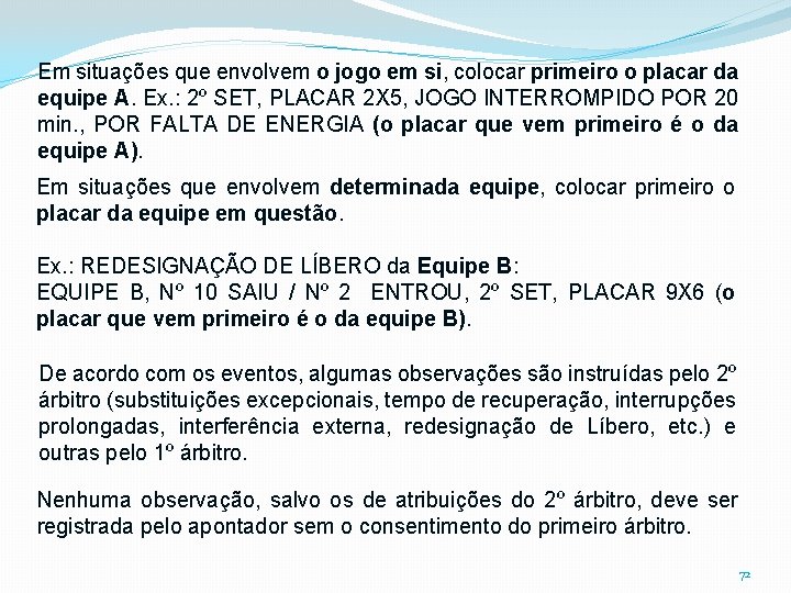 Em situações que envolvem o jogo em si, colocar primeiro o placar da equipe