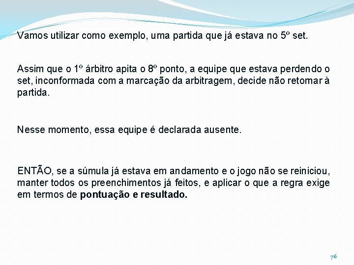 Vamos utilizar como exemplo, uma partida que já estava no 5º set. Assim que