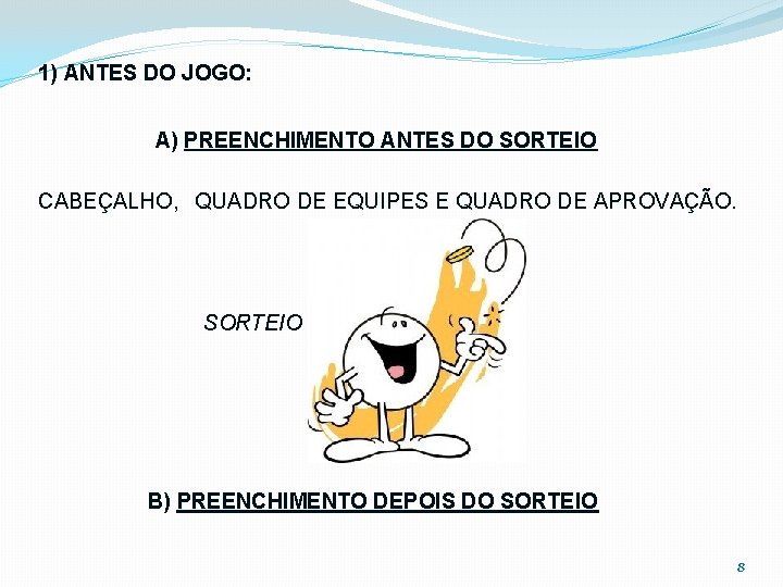 1) ANTES DO JOGO: A) PREENCHIMENTO ANTES DO SORTEIO CABEÇALHO, QUADRO DE EQUIPES E